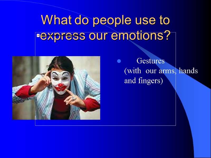 What do people use to express our emotions?      